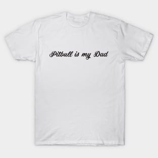 Pitbull Is My Dad T-Shirt